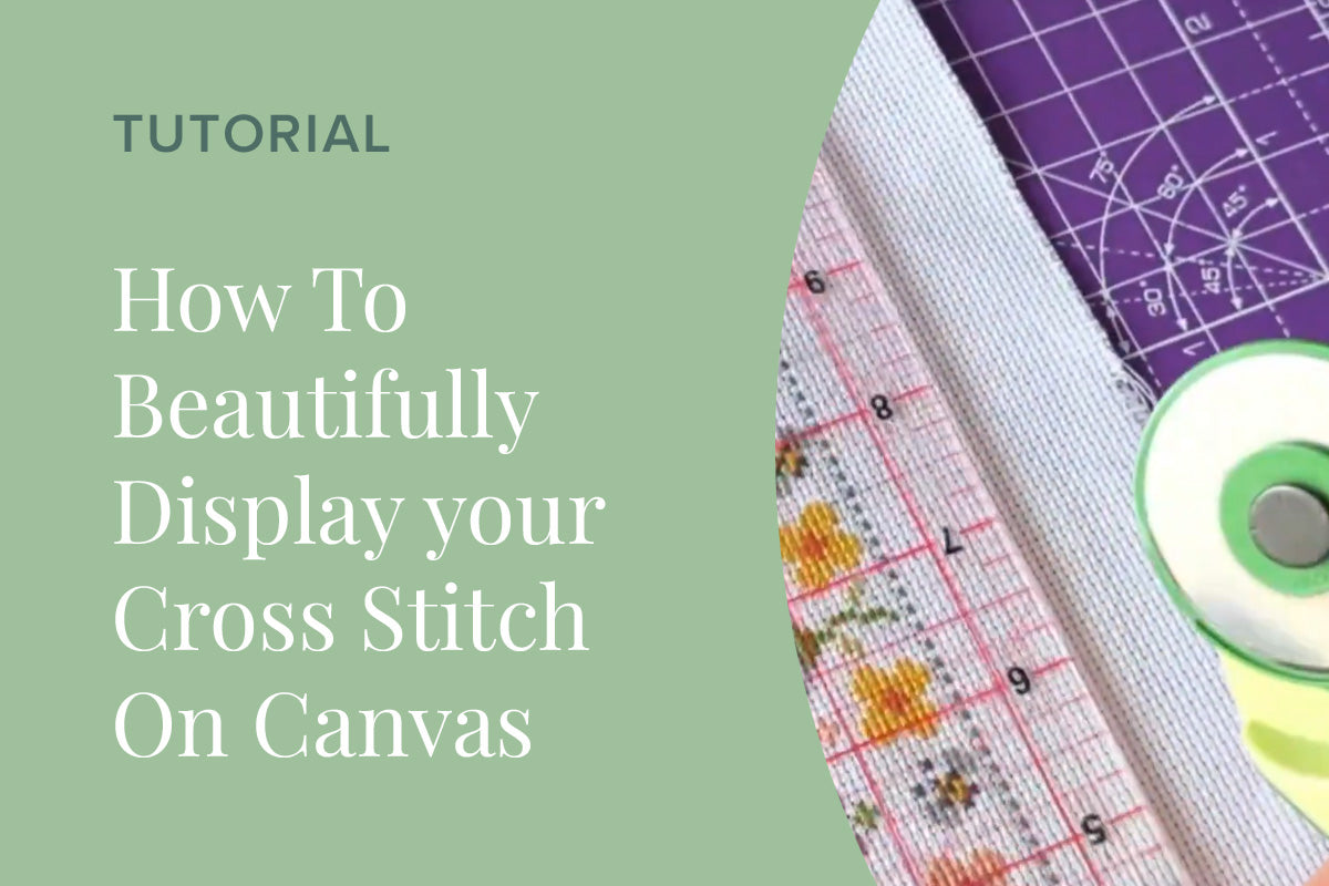 How To Beautifully Display your Cross Stitch On Canvas